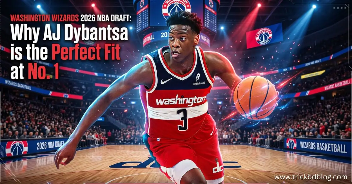 Washington Wizards 2026 NBA Draft: Why AJ Dybantsa is the Perfect Fit at No. 1. AJ Dybantsa Washington Wizards 2026 Draft