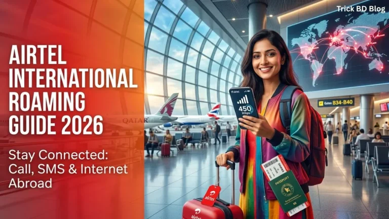 প্রবাসীদের জন্য এয়ারটেল আন্তর্জাতিক রোমিং ও ইন্টারনেট অফার ২০২৬ (Airtel International Roaming Guide)